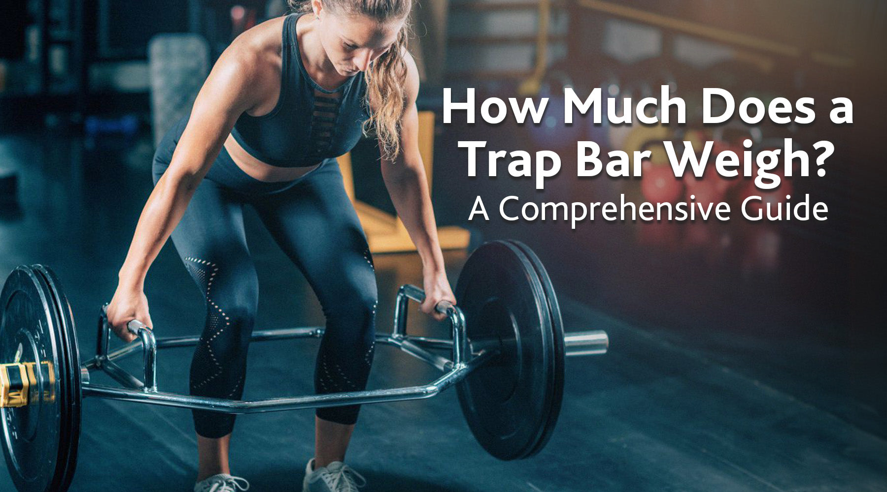 How Much Does A Trap Bar Weigh